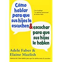Los mejores  - Cómo Hablar Para Que Sus Hijos Le Escuchen Y Cómo Escuchar Para Que Sus Hijos Le Hablen (NIÑOS Y ADOLESCENTES)